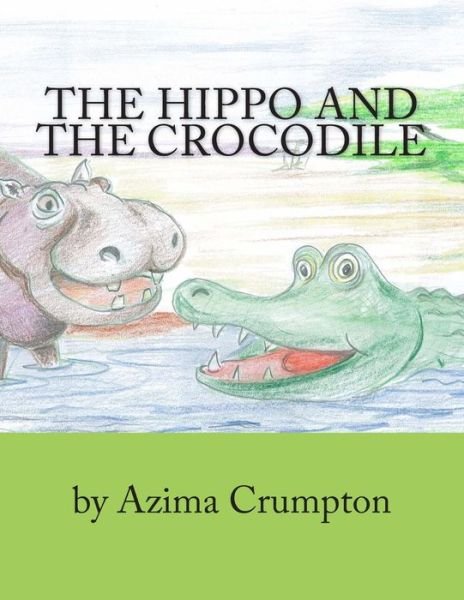 Cover for Azima Crumpton · The Hippo and the Crocodile (Paperback Book) [First edition] (2014)