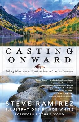 Cover for Steve Ramirez · Casting Onward: Fishing Adventures in Search of America's Native Gamefish (Paperback Book) (2026)