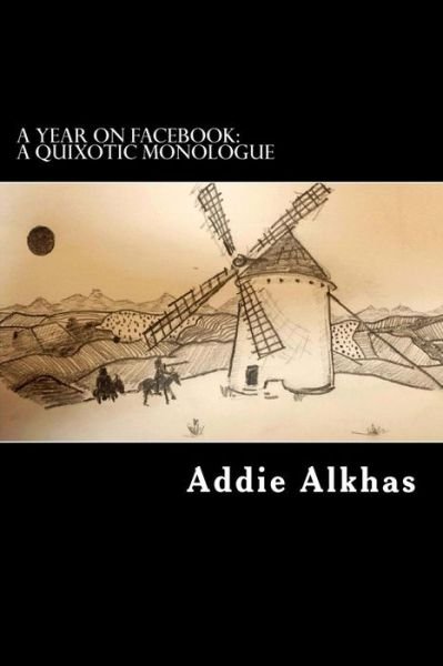 Cover for Addie Alkhas · A Year on Facebook: a Quixotic Monologue: Personal Reflections on Cinema, the Arts, Life and Political Philosophy (Pocketbok) (2014)