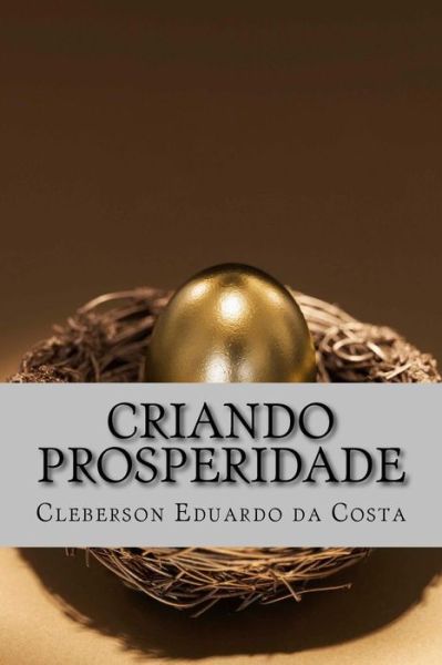 Criando Prosperidade: a Arte E O Sentido Do Processo Criativo - Cleberson Eduardo Da Costa - Livres - CreateSpace Independent Publishing Platf - 9781497322011 - 11 mars 2014