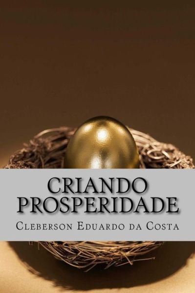 Criando Prosperidade: a Arte E O Sentido Do Processo Criativo - Cleberson Eduardo Da Costa - Livres - CreateSpace Independent Publishing Platf - 9781497322011 - 11 mars 2014