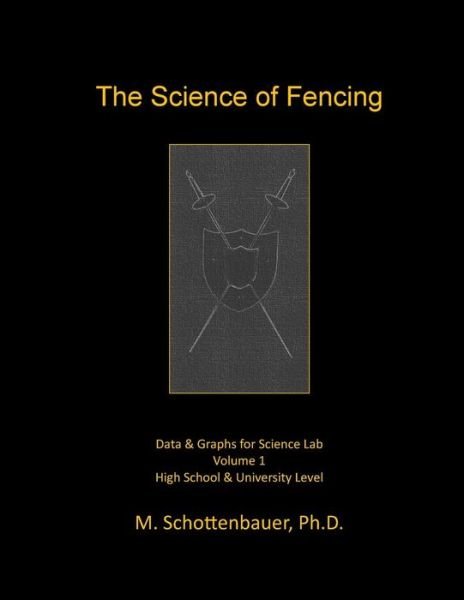 The Science of Fencing: Data & Graphs for Science Lab - M Schottenbauer - Bøger - Createspace - 9781497405011 - 28. marts 2014