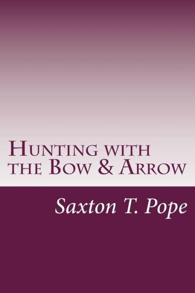 Cover for Saxton T Pope · Hunting with the Bow &amp; Arrow (Paperback Book) (2014)