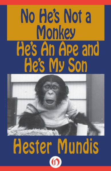 No He's Not a Monkey, He's an Ape and He's My Son - Hester Mundis - Books - Open Road Media - 9781497645011 - September 2, 2014