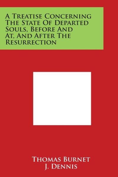 Cover for Thomas Burnet · A Treatise Concerning the State of Departed Souls, Before and At, and After the Resurrection (Paperback Book) (2014)