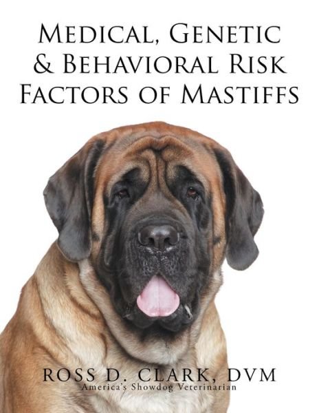 Cover for Dvm Ross D Clark · Medical, Genetic &amp; Behavioral Risk Factors of Mastiffs (Pocketbok) (2015)