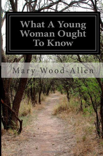 What a Young Woman Ought to Know - Mary Wood-allen - Livres - CreateSpace Independent Publishing Platf - 9781499331011 - 2 mai 2014