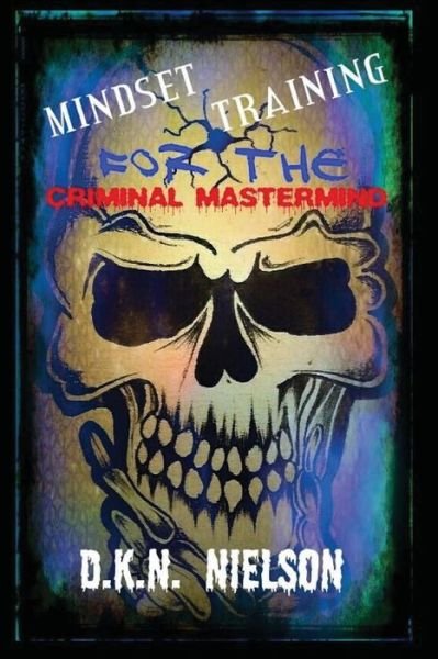 Cover for D K N Nielson · Mindset Training for the Criminal Mastermind (Paperback Book) (2014)