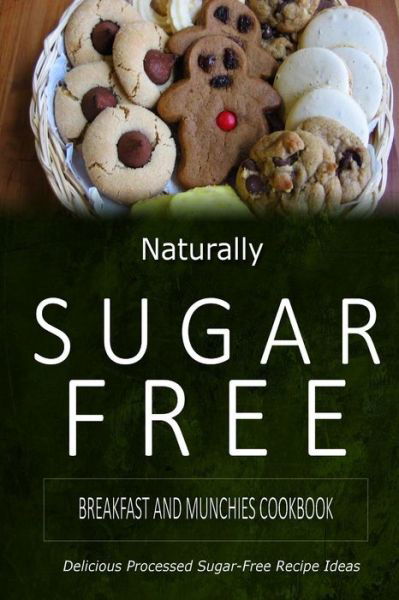 Cover for Naturally Sugar-free · Breakfast and Munchies Cookbook: Delicious Sugar-free and Diabetic-friendly Recipes for the Health-conscious (Paperback Book) (2014)