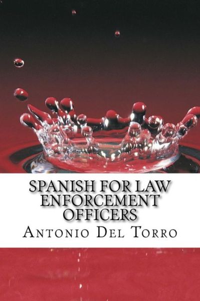 Cover for Antonio Del Torro · Spanish for Law Enforcement Officers: Essential Power Words and Phrases for Workplace Survival (Paperback Book) (2014)