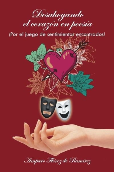 Cover for Amparo Florez De Ramirez · Desahogando El Corazon en Poesia: Por El Juego De Sentimientos Encontrados! (Paperback Bog) (2015)
