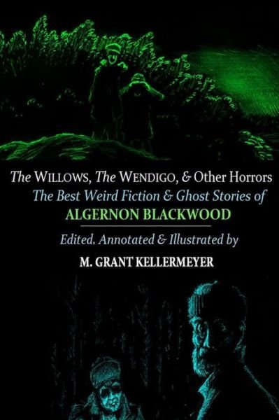 Cover for Algernon Blackwood · The Willows, The Wendigo, and Other Horrors: The Best Weird Fiction and Ghost Stories of Algernon Blackwood: Annotated and Illustrated Tales of Murder, Mystery, Horror, and Hauntings - Oldstyle Tales of Murder, Mystery, Horror, and Haunting (Paperback Book) [Annotated edition] (2015)