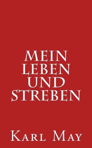 Mein Leben Und Streben - Karl May - Książki - Createspace - 9781508541011 - 19 lutego 2015