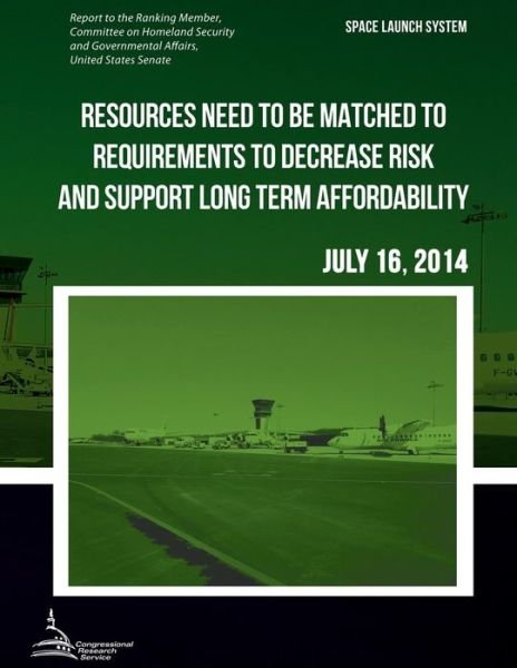 Space Launch System Resources Need to Be Matched to Requirements to Decrease Risk and Support Long Term Affordability - United States Government Accountability - Books - Createspace - 9781508947011 - June 26, 2015