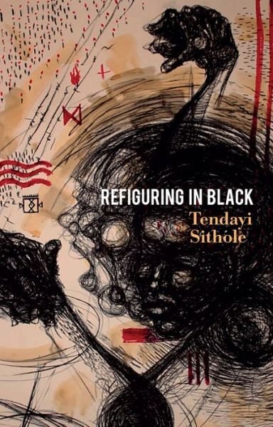 Cover for Sithole, Tendayi (University of South Africa (UNISA); University of Johannesburg) · Refiguring in Black (Hardcover Book) (2023)