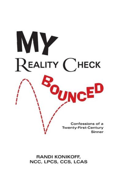 Cover for Randi Konikoff Ncc Lpcs Ccs Lcas · My Reality Check Bounced: Confessions of a 21st Century Sinner (Hardcover Book) (2015)