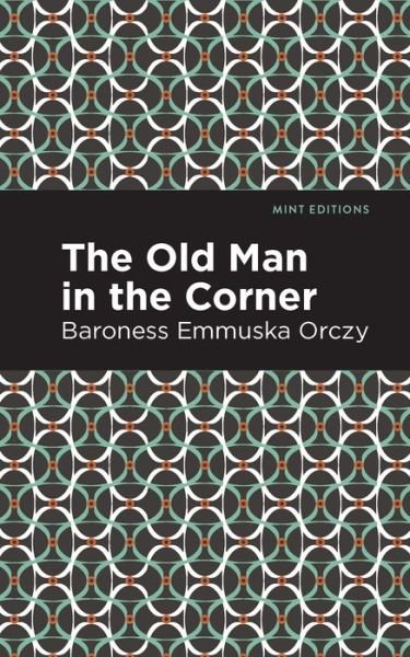 The Old Man in the Corner - Mint Editions - Emmuska Orczy - Livres - Graphic Arts Books - 9781513206011 - 9 septembre 2021