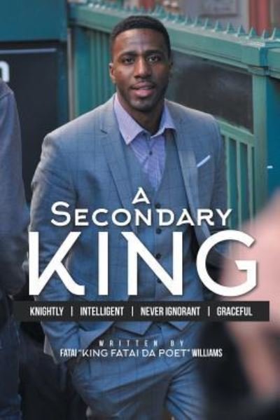 A Secondary King - Fatai King Fatai Da Poet Williams - Bücher - Xlibris - 9781514481011 - 20. Juli 2016