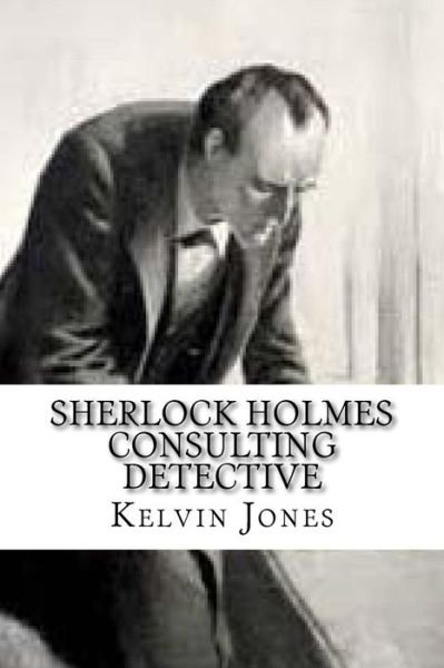 Cover for Kelvin I Jones · Sherlock Holmes Consulting Detective (Paperback Bog) (2015)