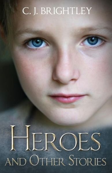 Cover for C J Brightley · Heroes and Other Stories (Paperback Bog) (2015)