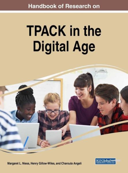 Handbook of Research on TPACK in the Digital Age - - Bücher - IGI Global - 9781522570011 - 2. November 2018