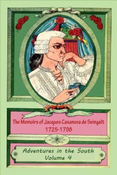 Cover for Jacques Casanova De Seingalt · The Memoirs of Jacques Casanova de Seingalt 1725-1798 Volume 4 Adventures in th (Taschenbuch) (2015)