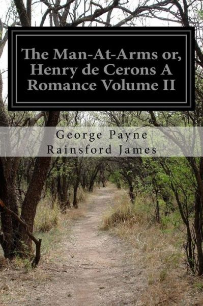 Cover for George Payne Rainsford James · The Man-At-Arms or, Henry de Cerons A Romance Volume II (Paperback Book) (2016)