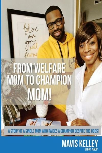Cover for Mavis Denise Kelley · From Welfare Mom To Champion Mom! (Paperback Book) (2016)