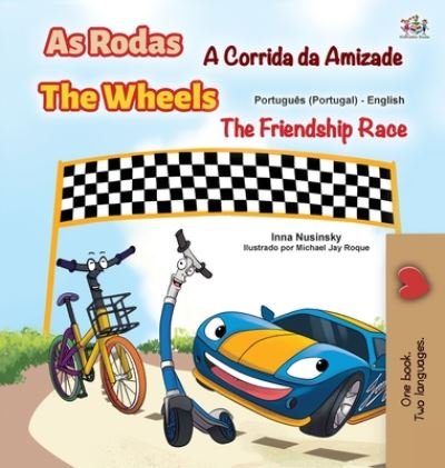 Cover for Kidkiddos Books · The Wheels -The Friendship Race (Portuguese English Bilingual Kids' Book - Portugal): Portuguese Europe - Portuguese English Bilingual Collection - Portugal (Innbunden bok) [Large type / large print edition] (2020)