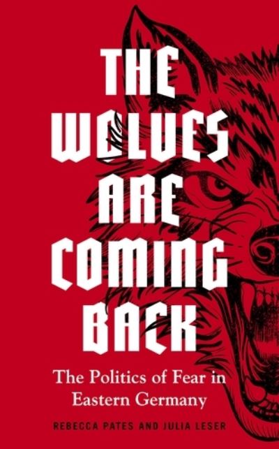 Cover for Pates, Rebecca (Professor of Political Science) · The Wolves are Coming Back: The Politics of Fear in Eastern Germany - Manchester University Press (Hardcover Book) (2021)