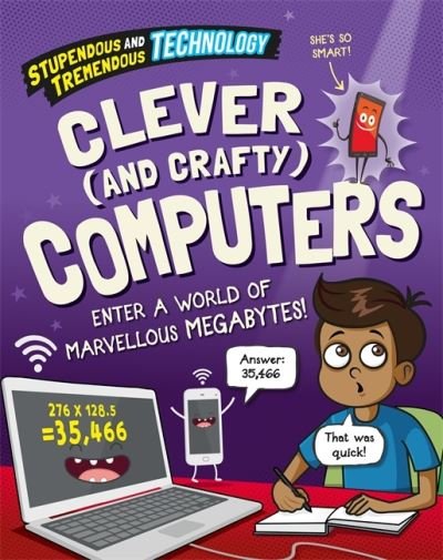 Cover for Claudia Martin · Stupendous and Tremendous Technology: Clever and Crafty Computers - Stupendous and Tremendous Technology (Hardcover Book) [Illustrated edition] (2023)