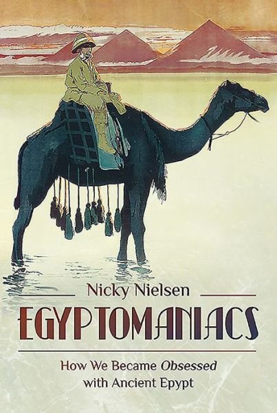 Cover for Nicky Nielsen · Egyptomaniacs: How We Became Obsessed with Ancient Epypt (Gebundenes Buch) (2020)