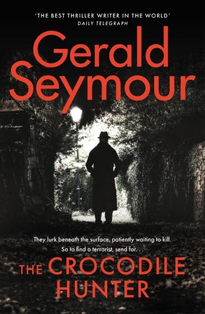 Cover for Gerald Seymour · The Crocodile Hunter: The spellbinding new thriller from the master of the genre - Jonas Merrick series (Hardcover Book) (2021)