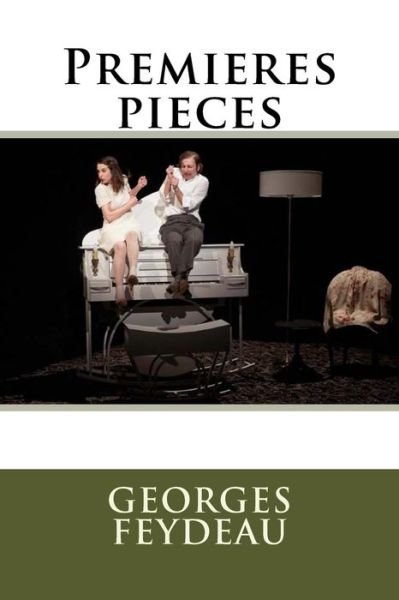 Premieres pieces - Georges Feydeau - Books - Createspace Independent Publishing Platf - 9781530432011 - March 8, 2016