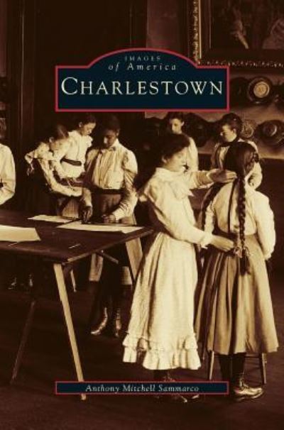 Charlestown - Anthony Mitchell Sammarco - Boeken - Arcadia Publishing Library Editions - 9781531620011 - 9 juni 2004