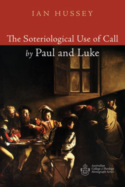 Soteriological Use of Call by Paul and Luke - Ian Hussey - Muu - Wipf & Stock Publishers - 9781532649011 - torstai 12. heinäkuuta 2018