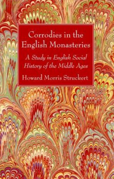 Cover for Howard Morris Stuckert · Corrodies in the English Monasteries: A Study in English Social History of the Middle Ages (Paperback Book) (2019)