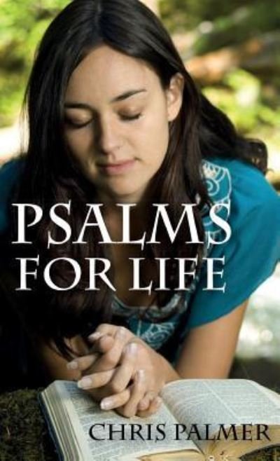 Psalms for Life - Chris Palmer - Boeken - Wipf & Stock Publishers - 9781532681011 - 10 juni 2019