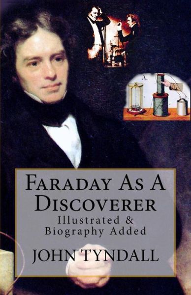 Faraday As A Discoverer - John Tyndall - Książki - CreateSpace Independent Publishing Platf - 9781532991011 - 28 kwietnia 2016