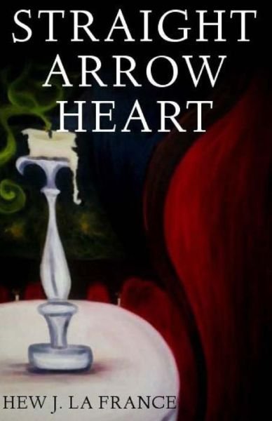 Cover for Hew J La France · Straight Arrow Heart (Pocketbok) (2016)