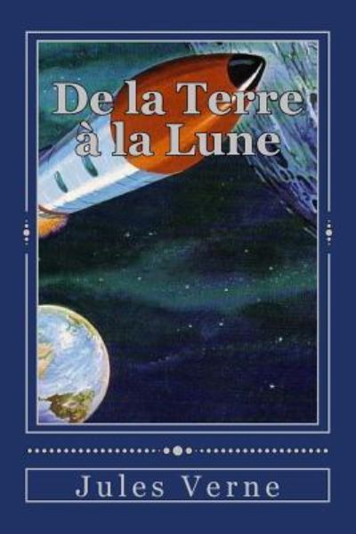 De la Terre a la Lune - Jules Verne - Books - Createspace Independent Publishing Platf - 9781535271011 - July 14, 2016