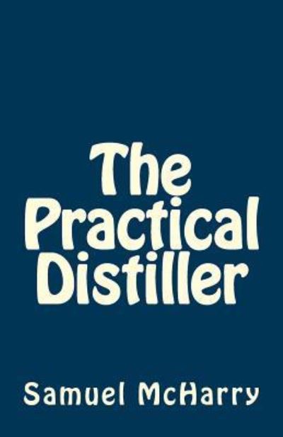 Cover for Samuel McHarry · The Practical Distiller (Pocketbok) (2016)