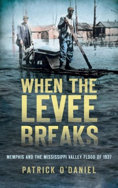 Cover for Patrick O'Daniel · When the Levee Breaks (Hardcover Book) (2013)