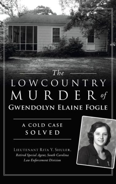 Cover for Shuler - Retired Special Agent - Sc · Lowcountry Murder of Gwendolyn Elaine Fogle : A Cold Case Solved (Gebundenes Buch) (2021)
