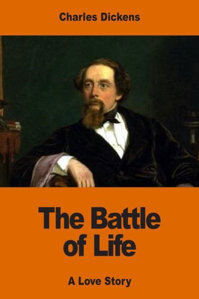 The Battle of Life - Charles Dickens - Books - CreateSpace Independent Publishing Platf - 9781540655011 - November 27, 2016