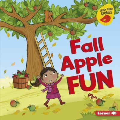 Fall Apple Fun - Martha E. H. Rustad - Books - Lerner Publishing Group - 9781541520011 - August 1, 2018