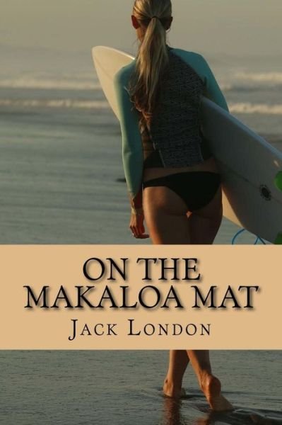 On the Makaloa Mat - Jack London - Livros - Createspace Independent Publishing Platf - 9781542482011 - 11 de janeiro de 2017