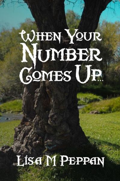 Cover for Lisa M Peppan · When Your Number Comes Up... (Paperback Book) (2017)