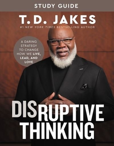 Cover for T. D. Jakes · Disruptive Thinking Study Guide: A Daring Strategy to Change How We Live, Lead, and Love (Taschenbuch) (2023)
