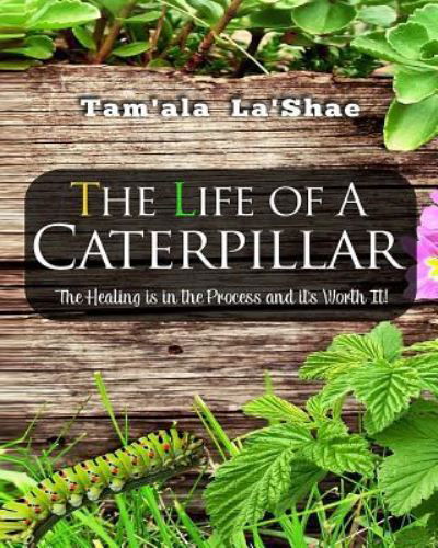 The Life Of A Caterpillar Workbook - Tam'ala La'shae - Books - Createspace Independent Publishing Platf - 9781546484011 - May 3, 2017